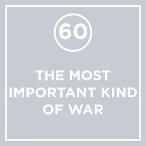 #60 - The Most Important Kind of War