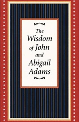 The Wisdom of John and Abigail Adams
