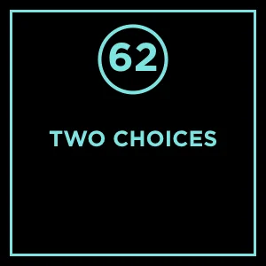 #62 - Two Choices