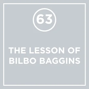 #63 - The Lesson of Bilbo Baggins