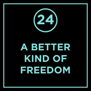 #24 - If You Can Keep It: A Better Kind of Freedom