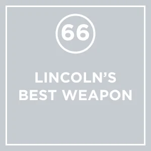 #66 - Lincoln's Greatest Weapon