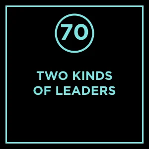 #70 - Two Kinds Of Leaders