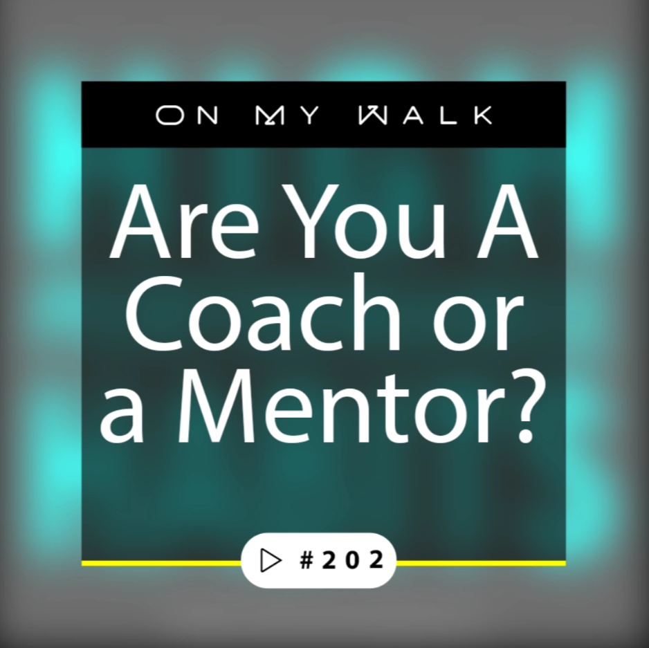 #202 - Are You A Coach or a Mentor?