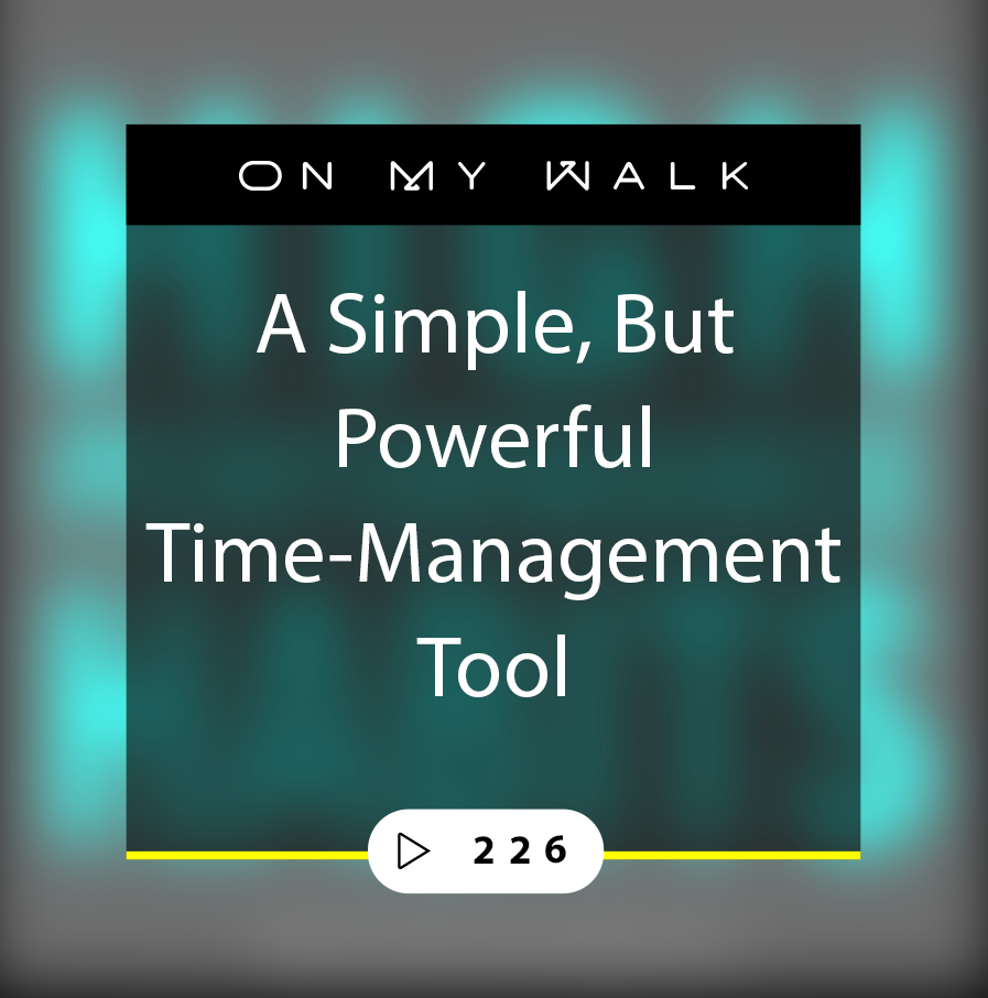 #226 - A Simple, But Powerful Time-Management Tool