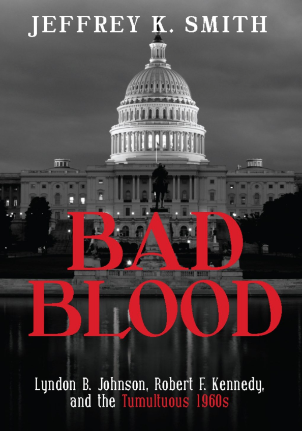 Bad Blood: Lyndon B. Johnson, Robert F. Kennedy and teh Tumultuous 1960s