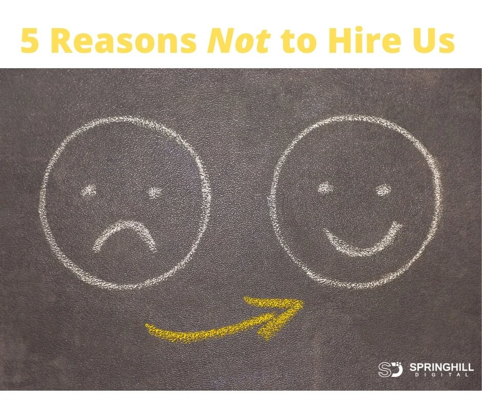 5 Reasons Not to Hire Us