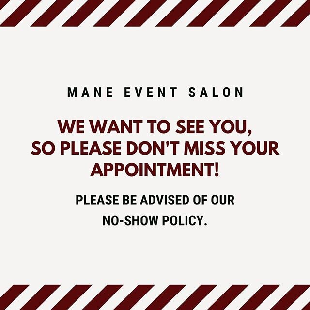 Mane Event Customers,

We are open for business and can't wait to see you! However, we've been disappointed to have experienced a few no-shows during our appointments recently.

Missed appointments hurt our business as we've missed an opportunity to 