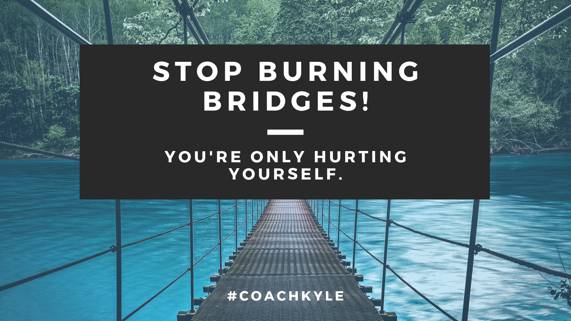Stop Burning Bridges!
