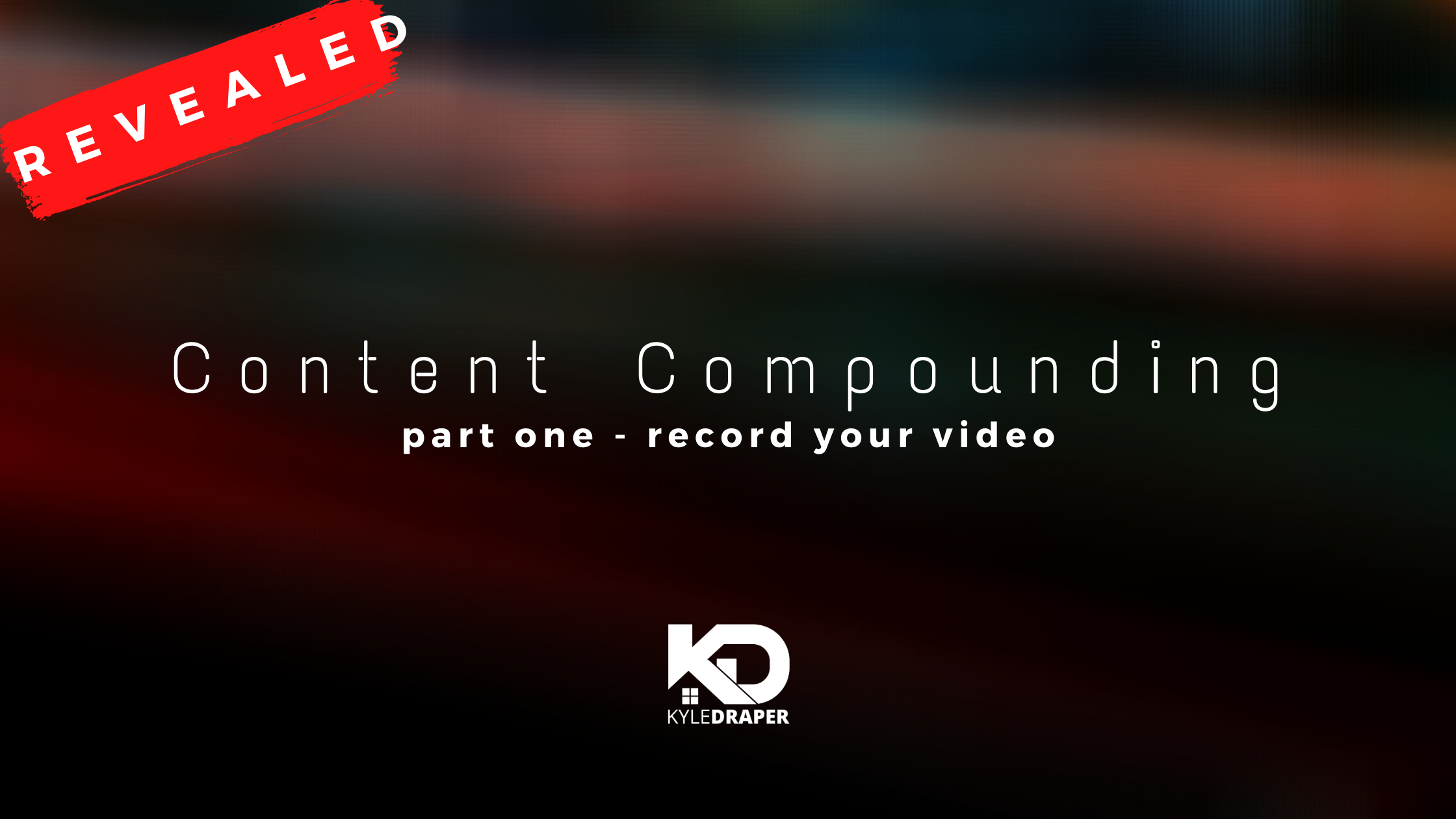 Content Compounding Revealed - Part One: Record Your Video