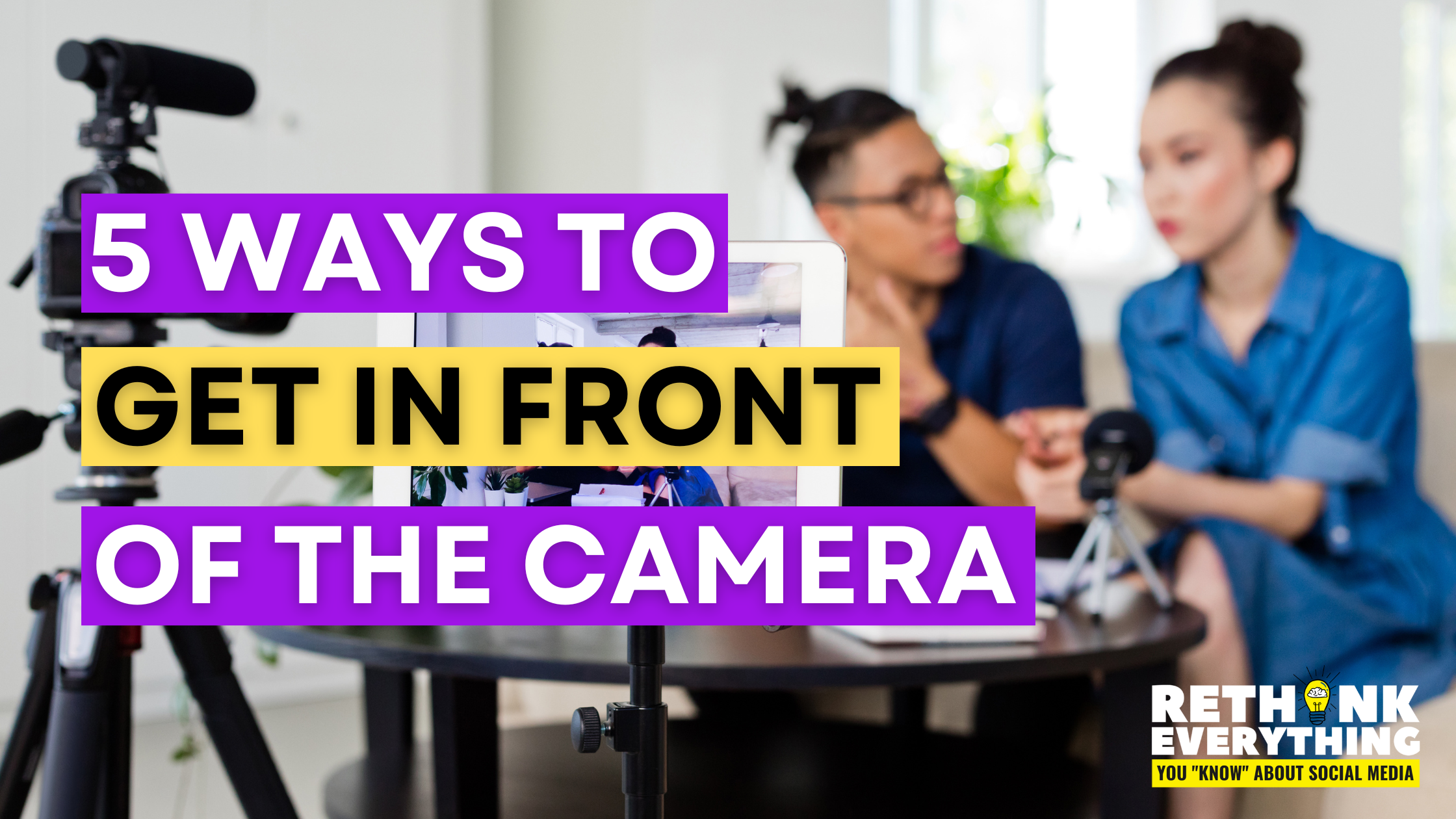 5 Ways To Get In Front Of The Camera!