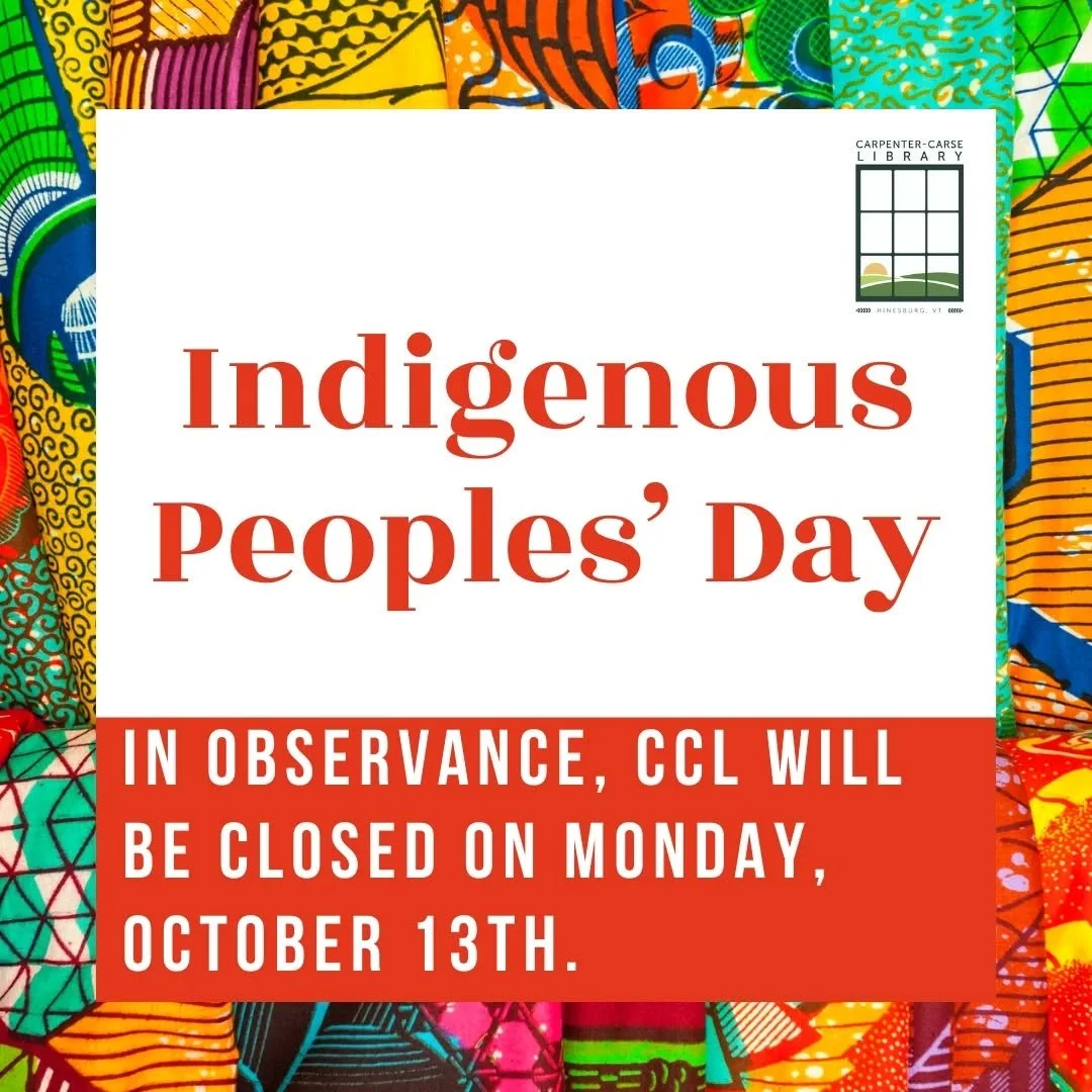 The library will be closed on Monday, October 13th, in observance of Indigenous Peoples' Day.