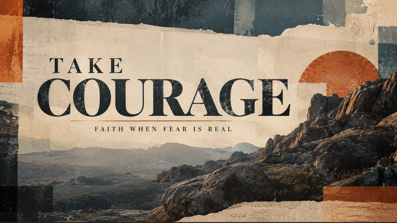 Take Courage: Faith When Fear Is Real