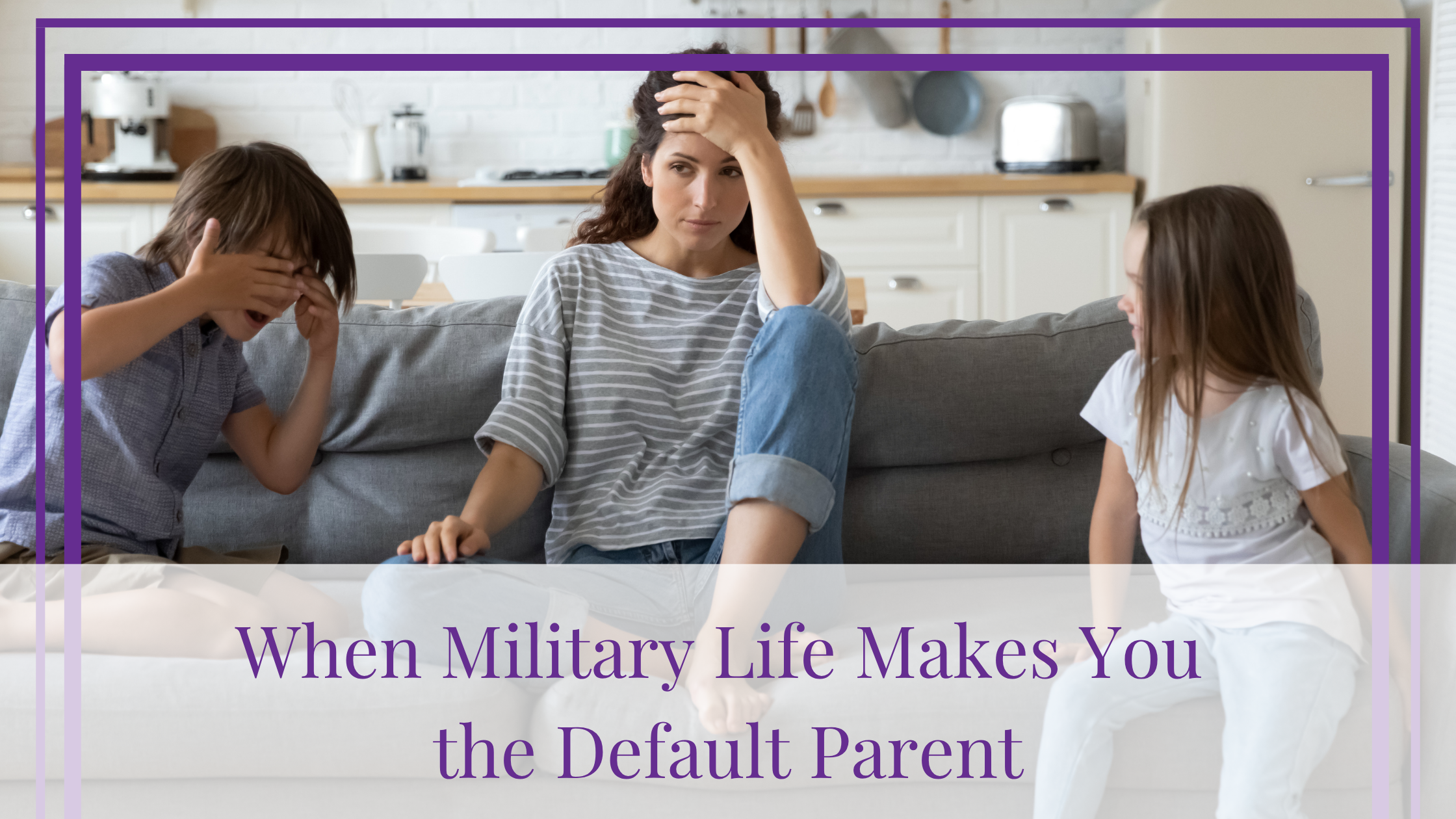 When Military Life Makes You the Default Parent