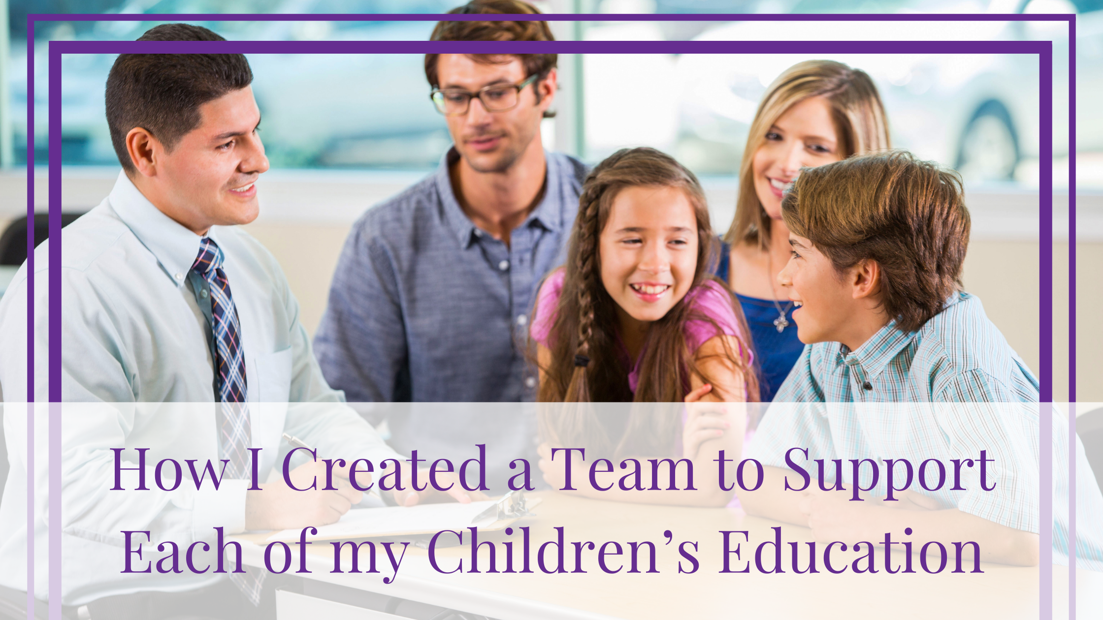 How I Created a Team to Support Each of My Children's Education ...
