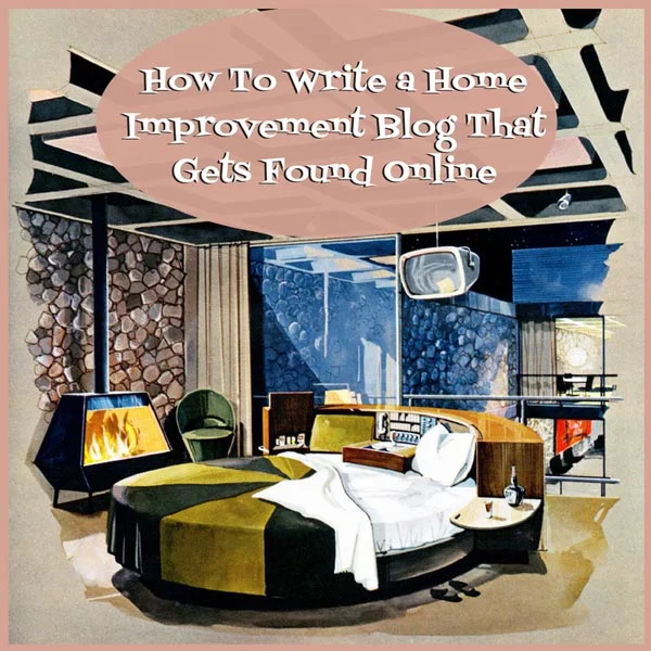 How To Write A Blog That Attracts Home Improvement Clients