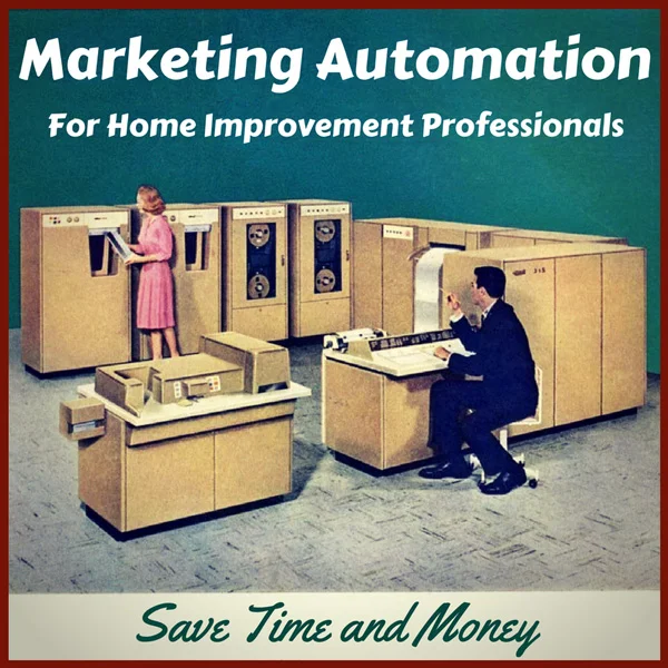 How Marketing Automation Helps You Find Better Remodeler Clients