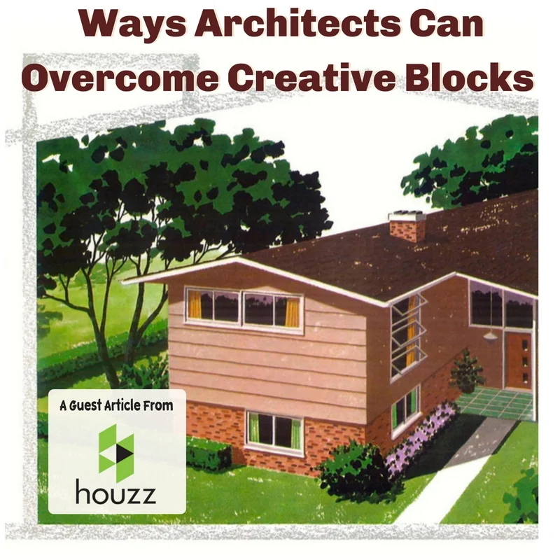 11 Ways Architects Can Overcome Creative Blocks and Find Inspiration
