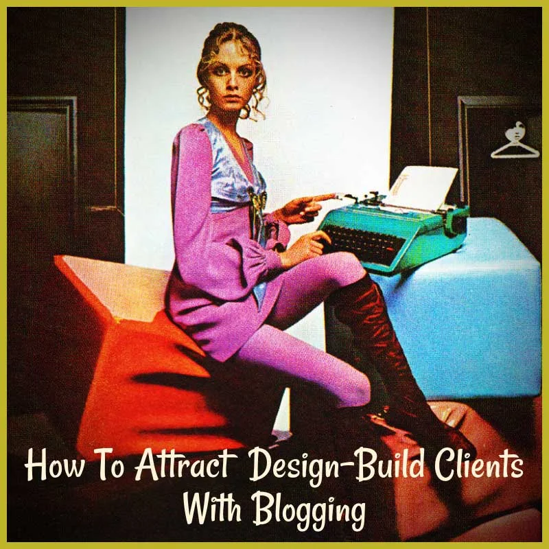 How A Business Blog Helps Design-Build Firms Attract Clients