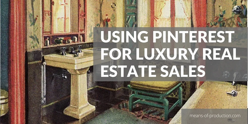 How To Use Pinterest To Sell Luxury Real Estate 