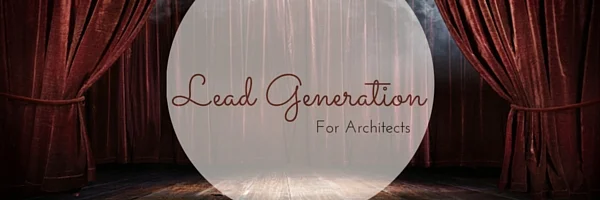 Lead Generation for Architects | Converting Prospects To Customers