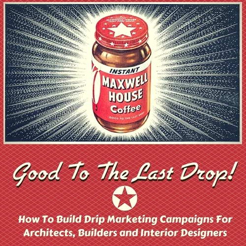 How To Make Drip Marketing Campaigns "Good to the Last Drop"