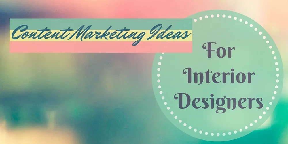 Content Marketing Blog Ideas for Interior Designers