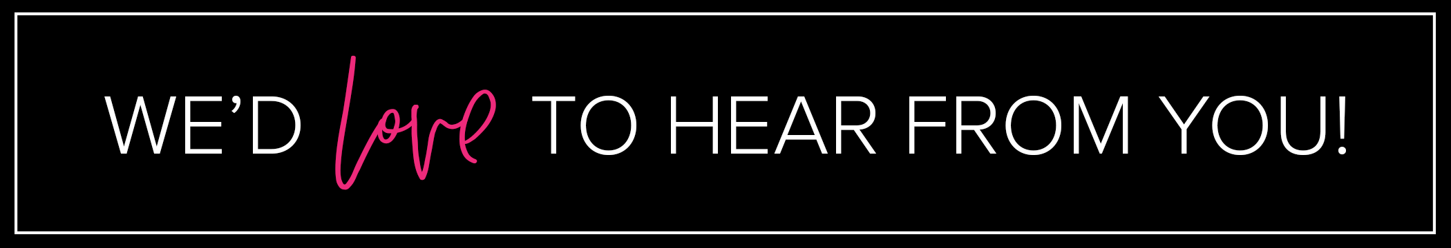 we'd love to hear.png