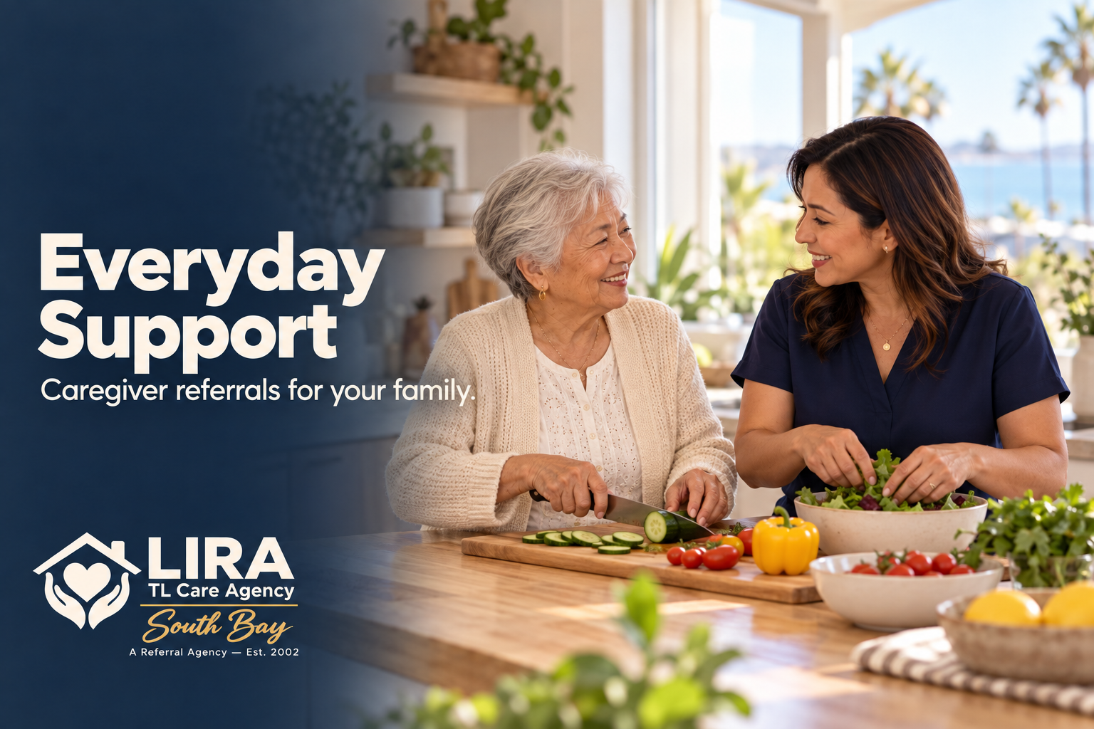Everyday support: caregiver referrals for your family. Lira TL Care Agency South Bay, established in 2002. An older woman and a caregiver prepare a meal together.