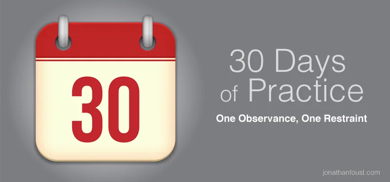 30 Days of Practice: One Observance, One Restraint