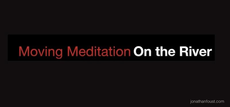 Moving Meditation on The River