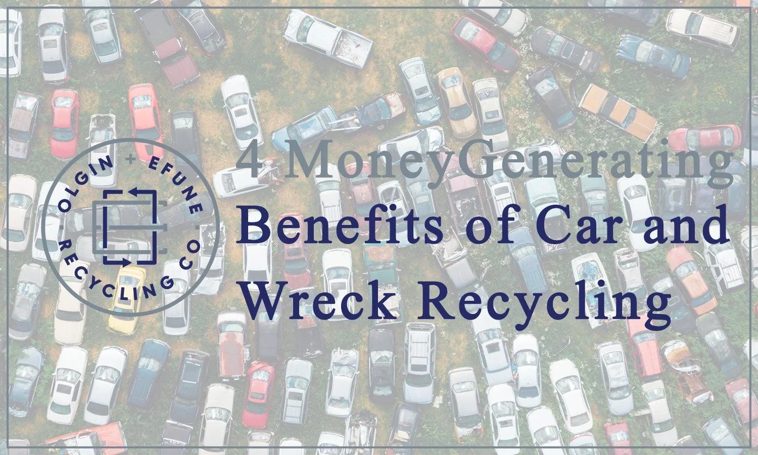 4 Money Generating Benefits of Car and Wreck Recycling