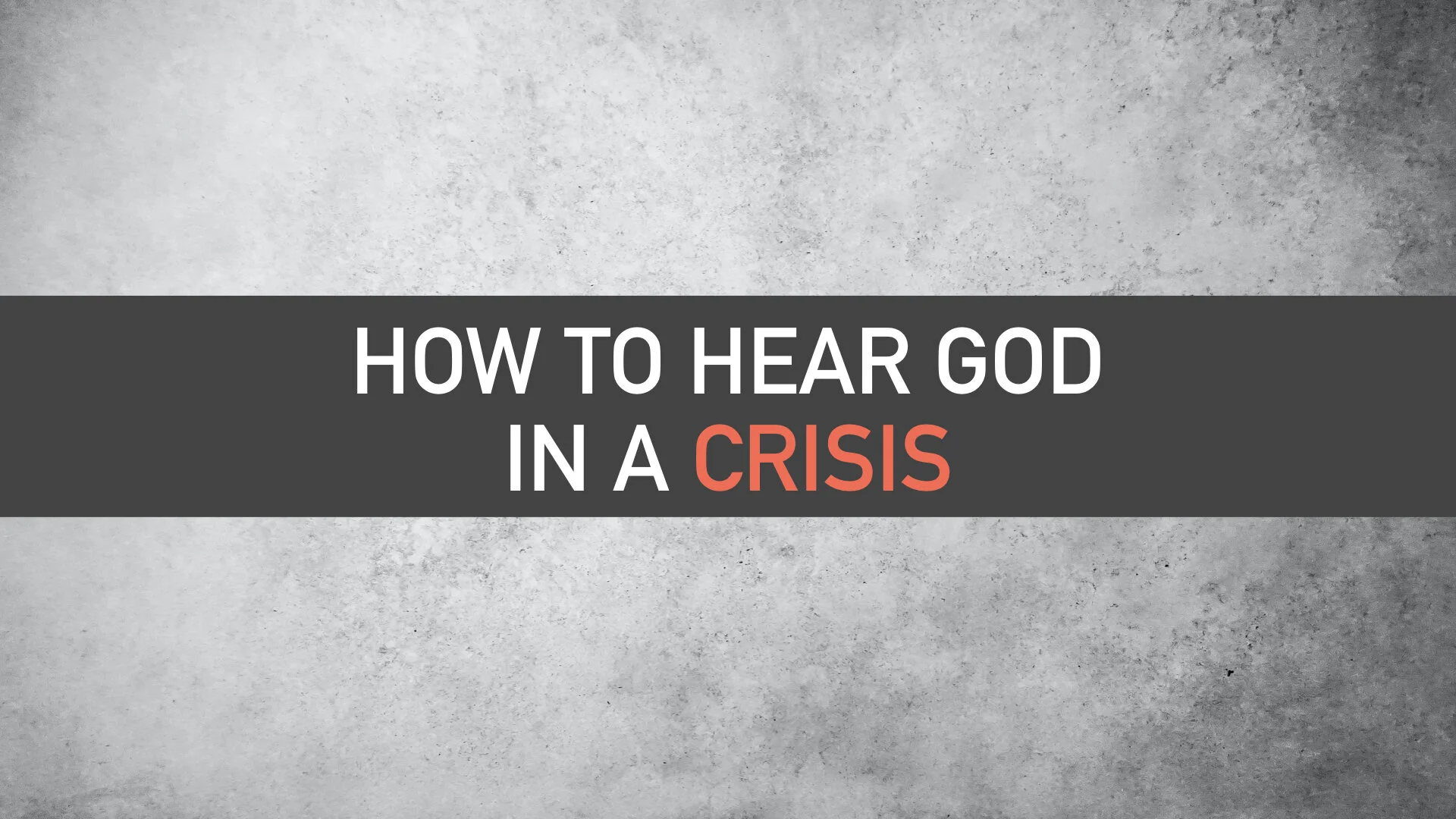 How to Hear God in a Crisis