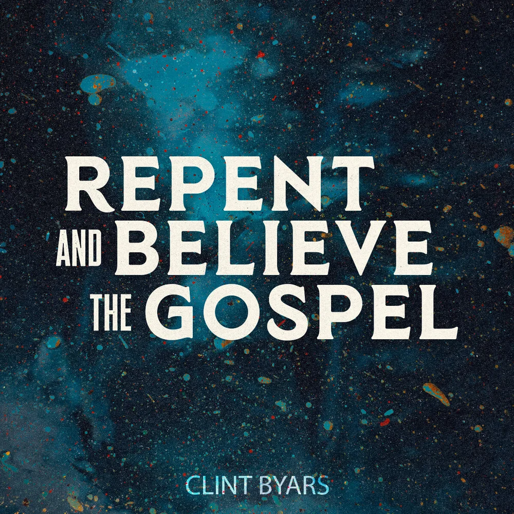 Repent and Believe the Gospel
