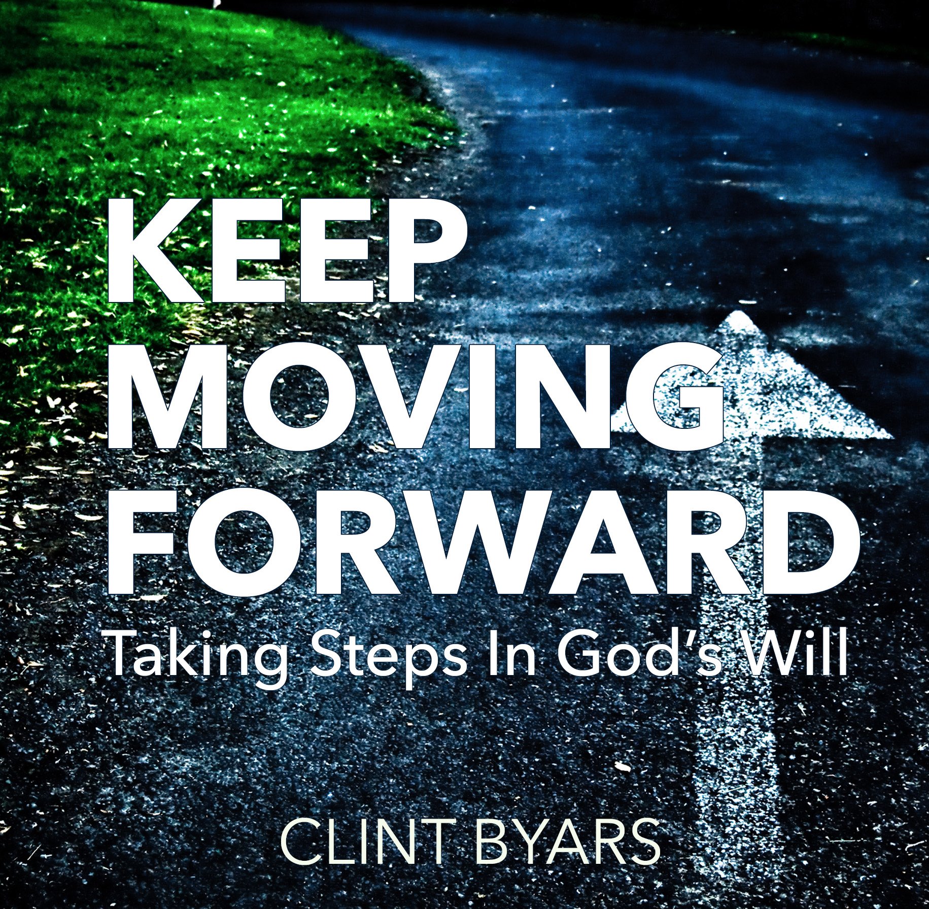 Keep Moving Forward Taking Steps In God’s Will