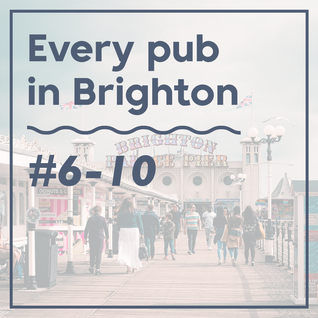 Every Pub in Brighton #6-10