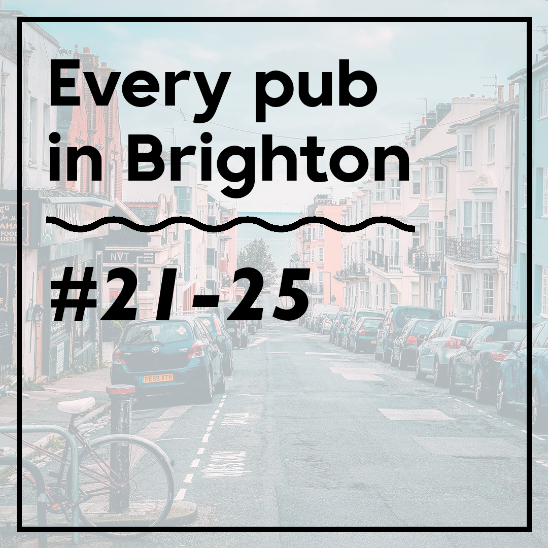 Every Pub in Brighton #21-25
