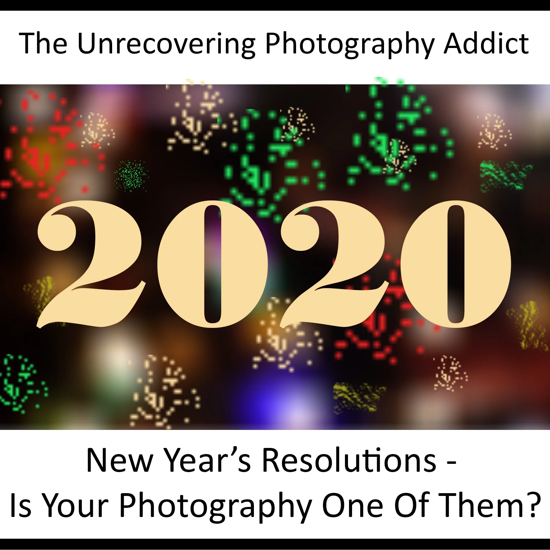 New Year's Resolutions - Is Your Photography One Of Them?