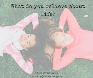 What do you believe about life?...These Teens Today