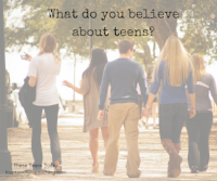 What do you believe about teens?...These Teens Today.