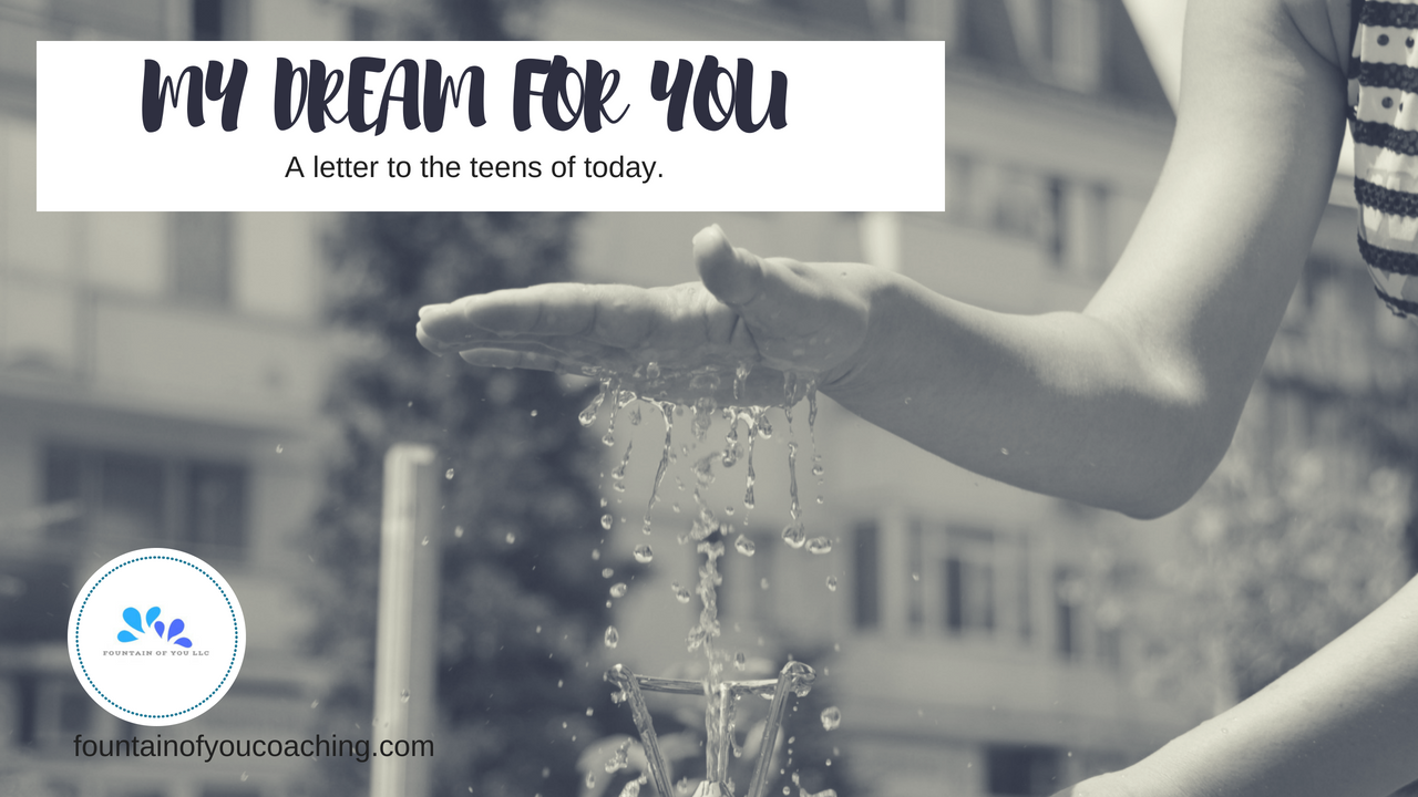 My Dream for You...A letter for the teens of today.