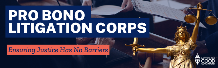 Pro Bono Litigation Corps — Lawyers for Good Government