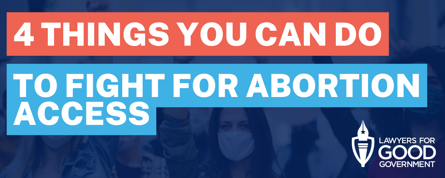 4 things you can do to fight for abortion access — Lawyers for Good ...