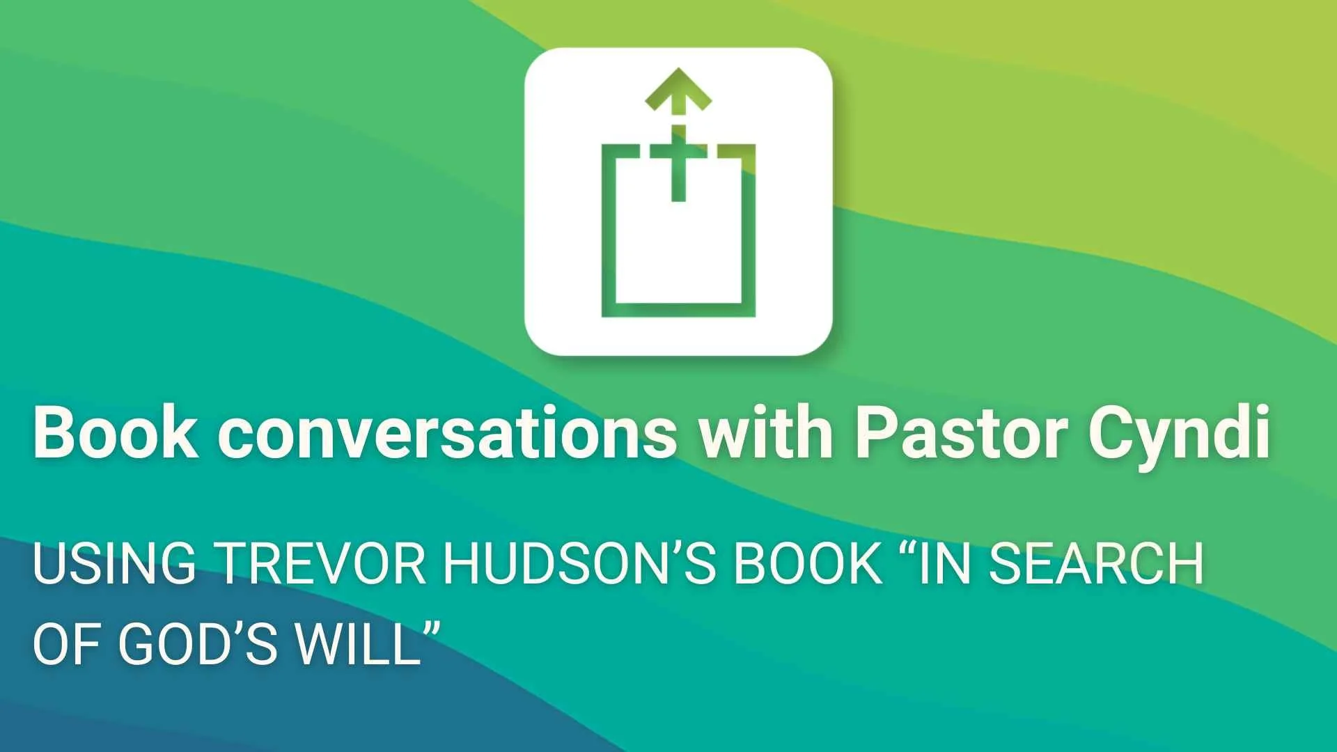 Wednesday or Sunday Night Book Conversations - “In Search of God’s Will”