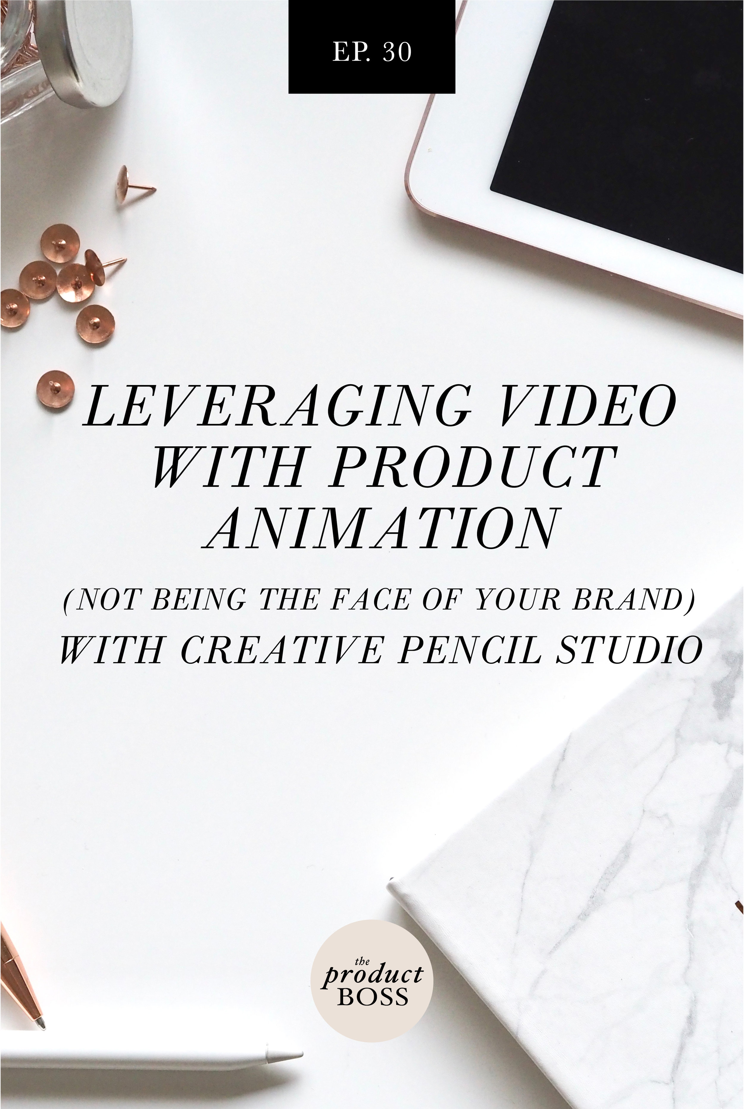 Leveraging Video With Product Animation (NOT Being the Face of Your Brand)  with Creative Pencil Studio — The Product Boss