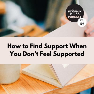 How to Find Support When You Don't Feel Supported — The Product Boss