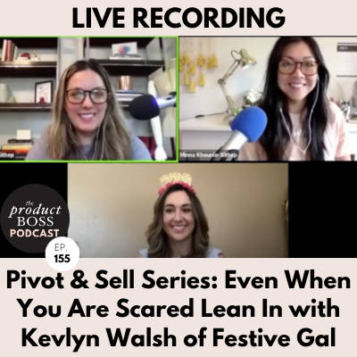 Pivot &amp; Sell Stories: Even When You Are Scared Lean In with Kevlyn Walsh of Festive Gal (Copy)