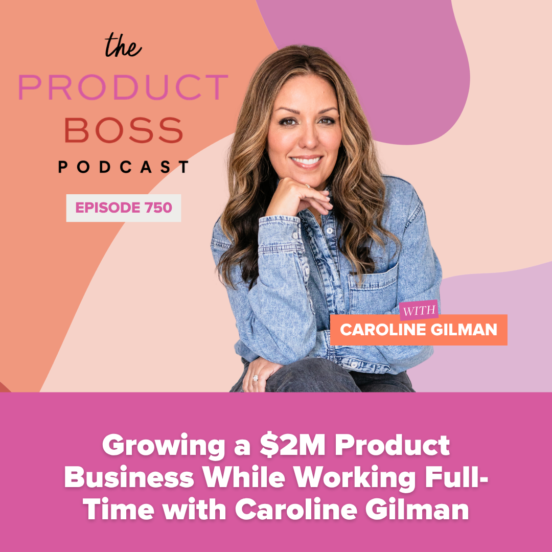 Growing a $2M Product Business While Working Full-Time with Caroline Gilman
