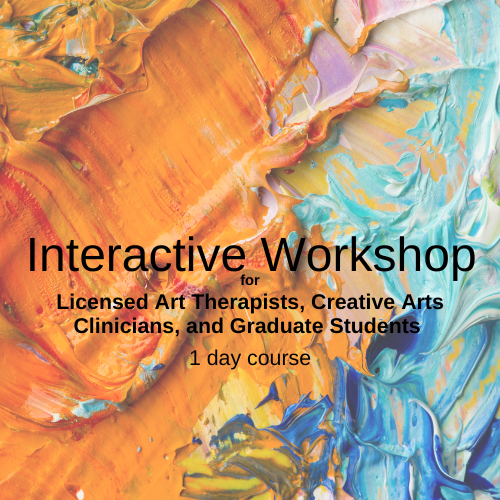 8/07/26 | One Day  | $300 | Interactive Workshop for Licensed Art Therapists, Creative Arts Clinicians, & Graduate Students