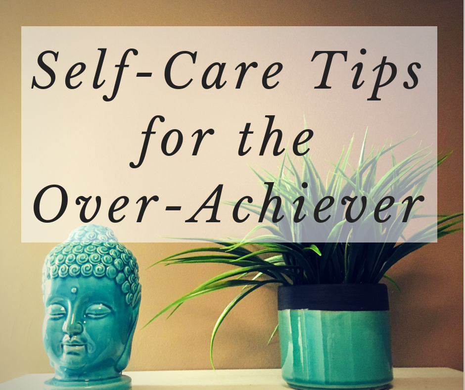 Self-Care Tips for the Over-Achiever